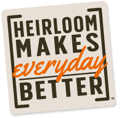 Heirloom makes everyday better
